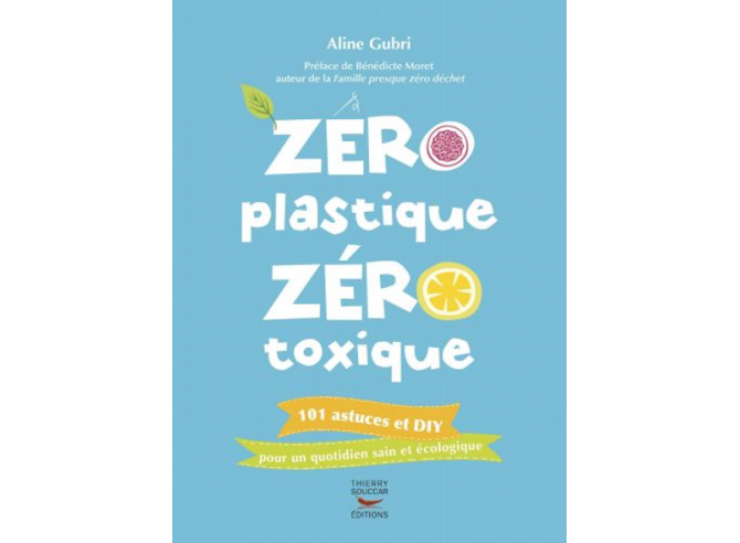 Zéro plastique Zéro toxique - 101 recettes DIY